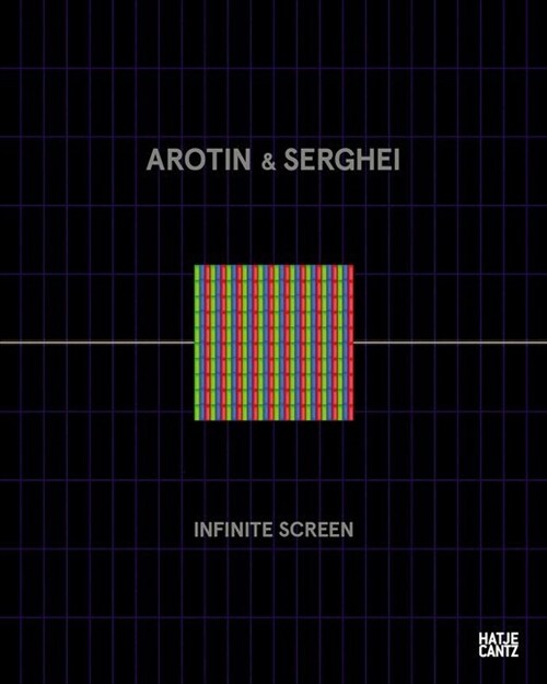 Arotin & Serghei: Infinite Screen: From Life Cells to Monumental Installations at Centre Pompidou (Hardcover)