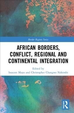 African Borders, Conflict, Regional and Continental Integration (Hardcover, 1)