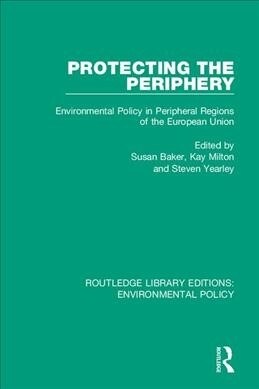 Protecting the Periphery : Environmental Policy in Peripheral Regions of the European Union (Hardcover)