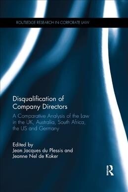 Disqualification of Company Directors : A Comparative Analysis of the Law in the UK, Australia, South Africa, the US and Germany (Paperback)