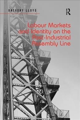 Labour Markets and Identity on the Post-Industrial Assembly Line (Paperback, 1)