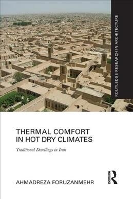 Thermal Comfort in Hot Dry Climates : Traditional Dwellings in Iran (Paperback)