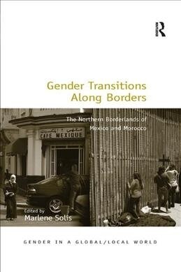 Gender Transitions Along Borders : The Northern Borderlands of Mexico and Morocco (Paperback)