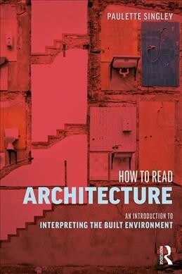 How to Read Architecture : An Introduction to Interpreting the Built Environment (Hardcover)