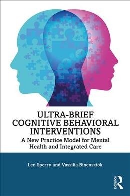 Ultra-Brief Cognitive Behavioral Interventions: A New Practice Model for Mental Health and Integrated Care (Paperback)