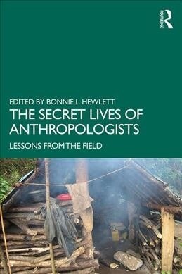 The Secret Lives of Anthropologists : Lessons from the Field (Paperback)