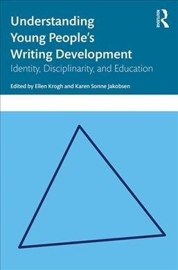 Understanding Young Peoples Writing Development : Identity, Disciplinarity, and Education (Paperback)