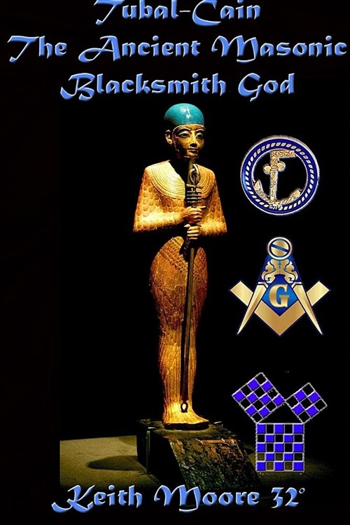 Tubal-Cain the Ancient Masonic Blacksmith God (Paperback)