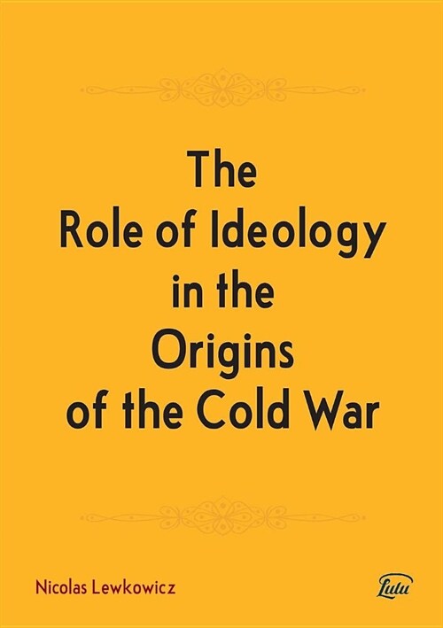 The Role of Ideology in the Origins of the Cold War (Paperback)