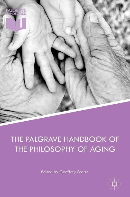 The Palgrave Handbook of the Philosophy of Aging (Paperback, Softcover reprint of the original 1st ed. 2016)