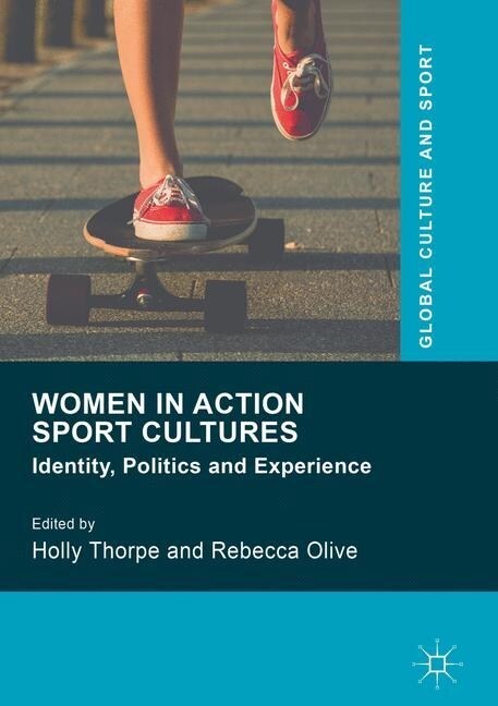 Women in Action Sport Cultures : Identity, Politics and Experience (Paperback, 1st ed. 2016)