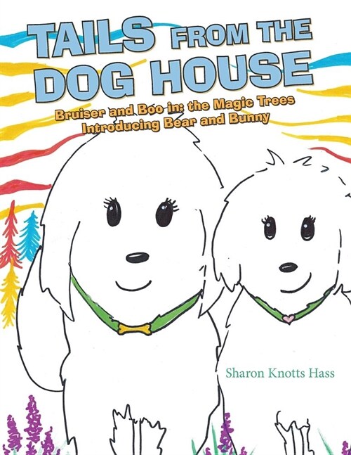 Tails from the Dog House: Bruiser and Boo In: The Magic Trees Introducing Bear and Bunny (Paperback)