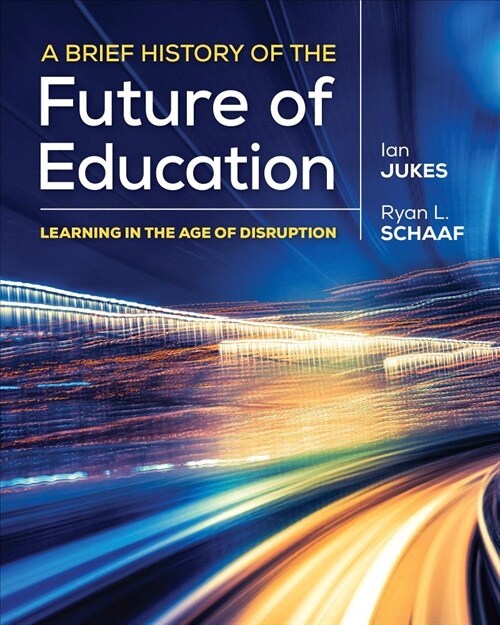 A Brief History of the Future of Education: Learning in the Age of Disruption (Paperback)