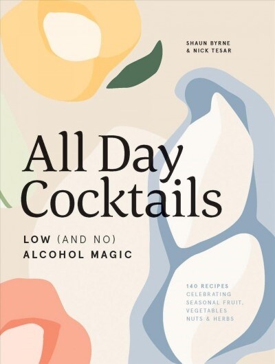 All Day Cocktails: Low (and No) Alcohol Magic (Hardcover)