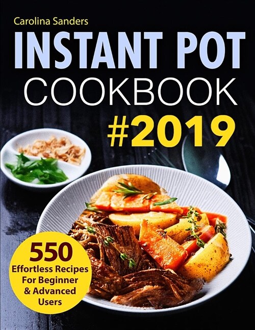 Instant Pot Cookbook #2019: 550 Effortless Recipes for Beginner & Advanced Users (Paperback)