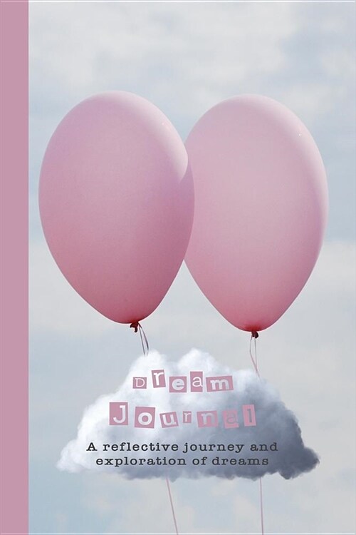 Dream Journal: A Reflective Journey and Exploration of Dreams - Pink Balloons (Paperback)