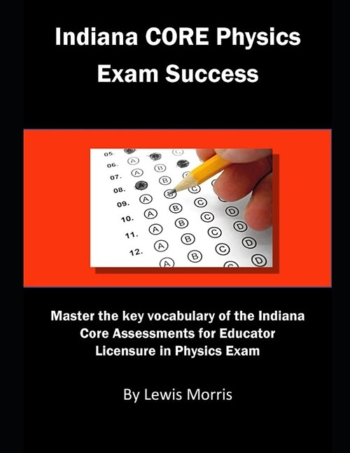 Indiana Core Physics Exam Success: Master the Key Vocabulary of the Indiana Core Assessments for Educator Licensure in Physics Exam (Paperback)