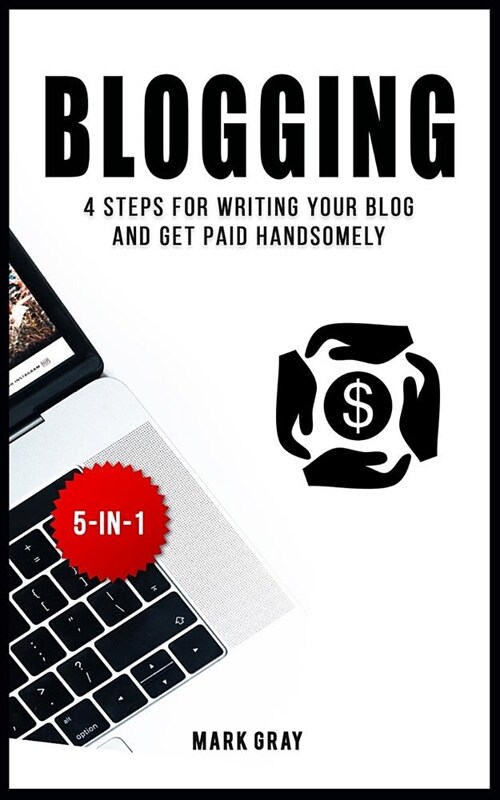 Blogging: 4 Steps for Writing Your Blog and Get Paid Handsomely (Paperback)
