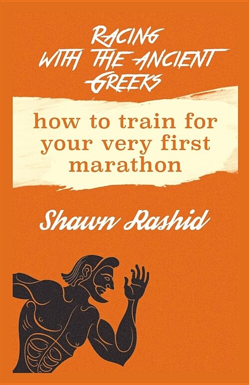 Racing with the Ancient Greeks: How to Train for Your Very First Marathon (Paperback)