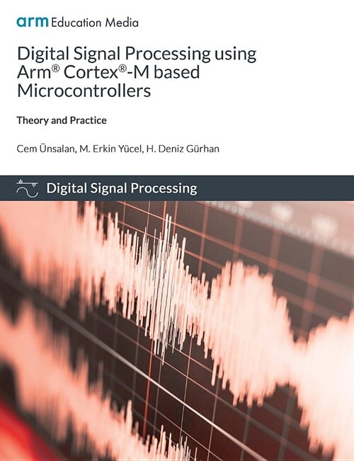 Digital Signal Processing Using Arm Cortex-M Based Microcontrollers: Theory and Practice (Paperback)