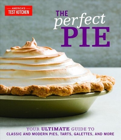 The Perfect Pie: Your Ultimate Guide to Classic and Modern Pies, Tarts, Galettes, and More (Hardcover)