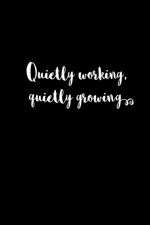 Gift Notebook for Someone Who Works Hard in the Office, Blank Ruled Journal Quietly Working, Quietly Growing: Medium Spacing Between Lines (Paperback)