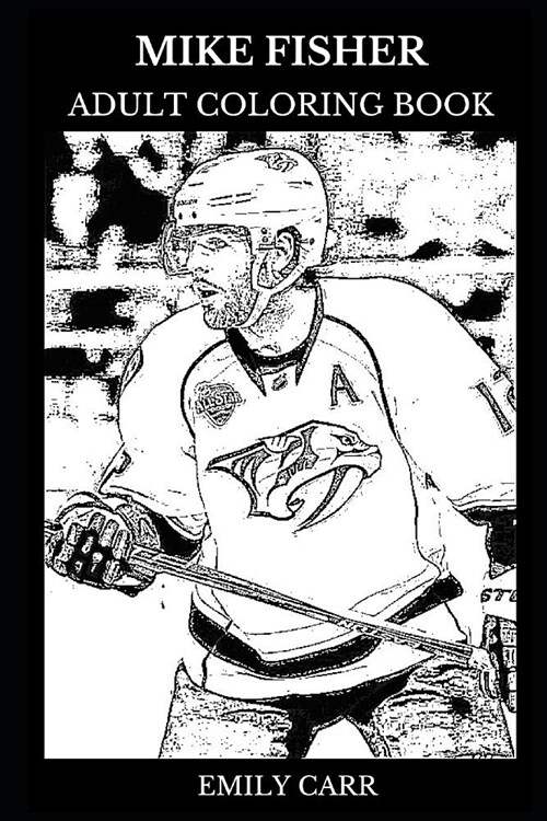 Mike Fisher Adult Coloring Book: Legendary Hockey Player and Talented Sportsman, Hot Model and Canada Icon Inspired Adult Coloring Book (Paperback)