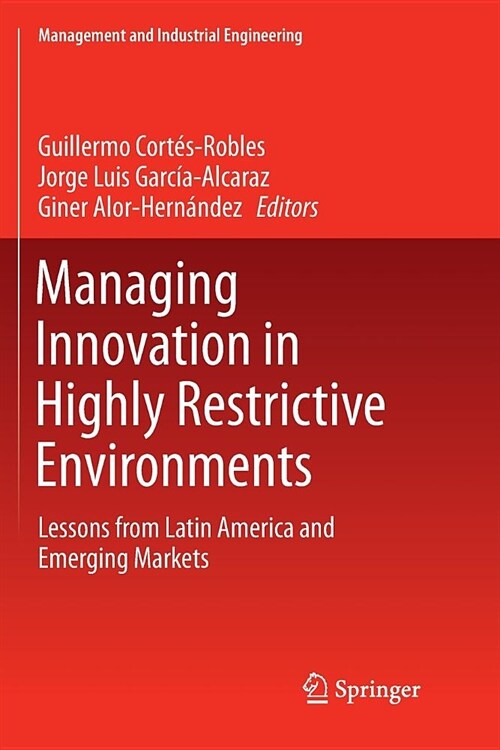 Managing Innovation in Highly Restrictive Environments: Lessons from Latin America and Emerging Markets (Paperback)