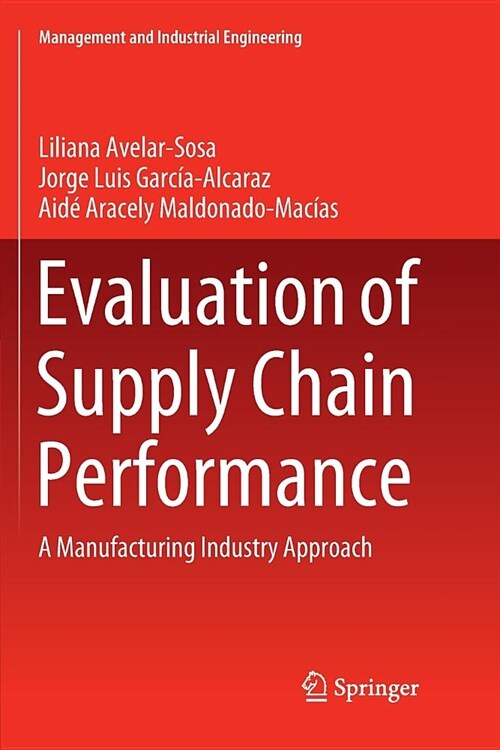 Evaluation of Supply Chain Performance: A Manufacturing Industry Approach (Paperback)