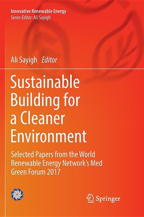 Sustainable Building for a Cleaner Environment: Selected Papers from the World Renewable Energy Networks Med Green Forum 2017 (Paperback)
