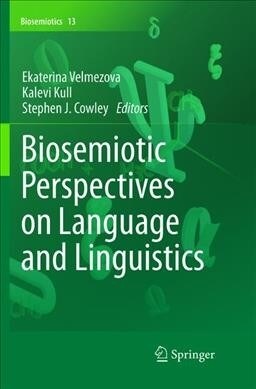 Biosemiotic Perspectives on Language and Linguistics (Paperback, Softcover Repri)