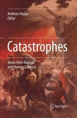Catastrophes: Views from Natural and Human Sciences (Paperback, Softcover Repri)