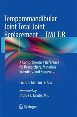 Temporomandibular Joint Total Joint Replacement - Tmj Tjr: A Comprehensive Reference for Researchers, Materials Scientists, and Surgeons (Paperback, Softcover Repri)