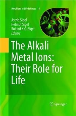 The Alkali Metal Ions: Their Role for Life (Paperback, Softcover Repri)