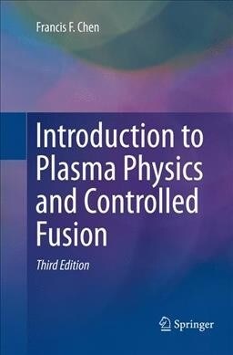 Introduction to Plasma Physics and Controlled Fusion (Paperback, 3 ed)