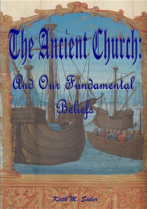 The Ancient Church: And Our Fundamental Beliefs (Paperback)