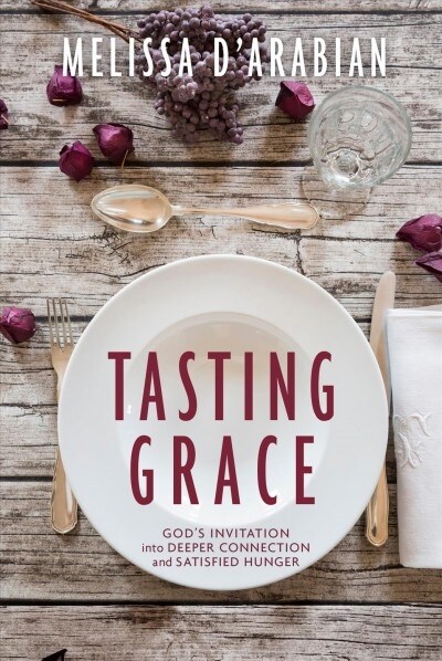 Tasting Grace: Discovering the Power of Food to Connect Us to God, One Another, and Ourselves (Hardcover)