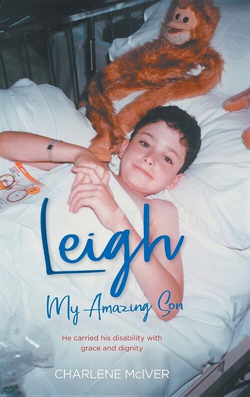 Leigh, My Amazing Son: He Carried His Disability with Grace and Dignity (Hardcover)