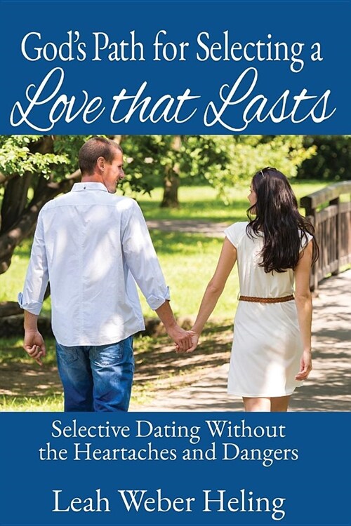 Gods Path for Selecting a Love That Lasts: Selective Dating Without the Heartaches and Dangers (Paperback)