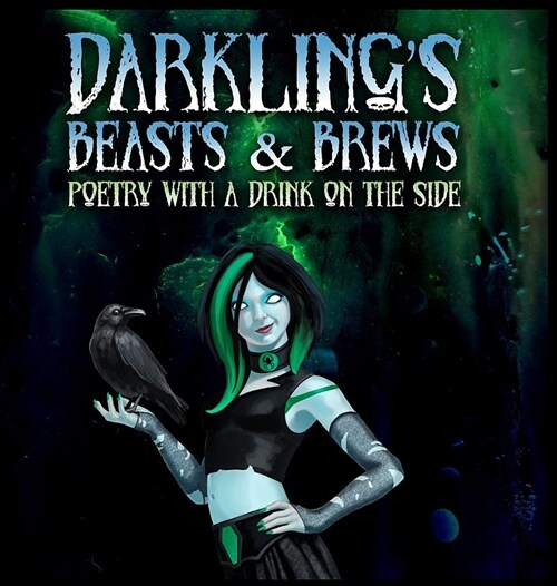 Darklings Beasts and Brews: Poetry with a Drink on the Side (Hardcover)