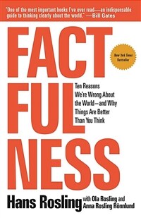 Factfulness: Ten Reasons We're Wrong about the World--And Why Things Are Better Than You Think (Paperback)
