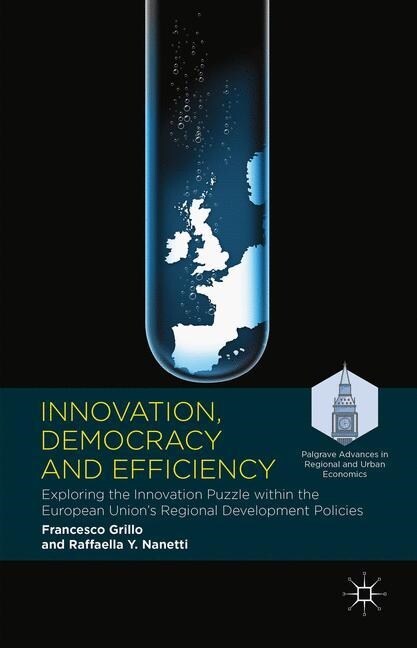 Innovation, Democracy and Efficiency : Exploring the Innovation Puzzle within the European Unions Regional Development Policies (Paperback, 1st ed. 2016)