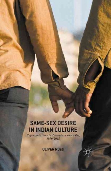 Same-Sex Desire in Indian Culture : Representations in Literature and Film, 1970-2015 (Paperback, 1st ed. 2016)