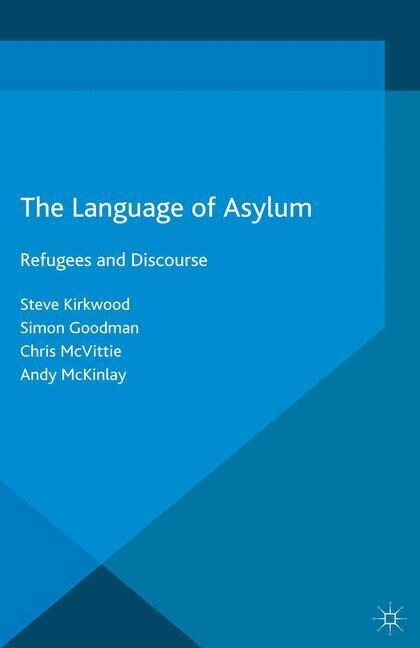 The Language of Asylum : Refugees and Discourse (Paperback, 1st ed. 2016)