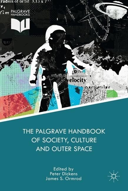The Palgrave Handbook of Society, Culture and Outer Space (Paperback, 1st ed. 2016)