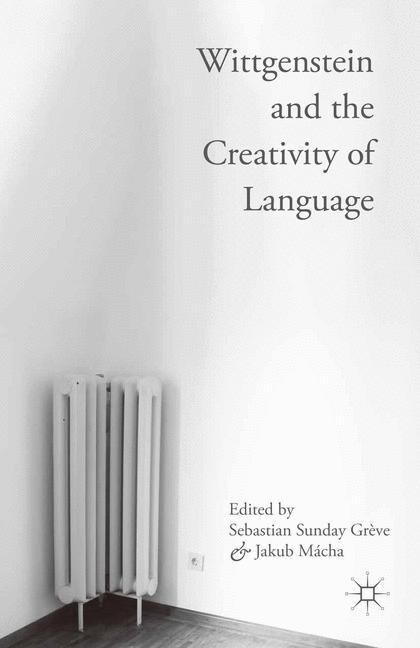 Wittgenstein and the Creativity of Language (Paperback, 1st ed. 2016)