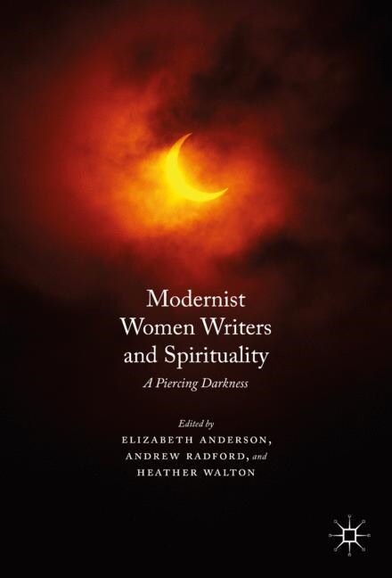 Modernist Women Writers and Spirituality : A Piercing Darkness (Paperback, 1st ed. 2016)