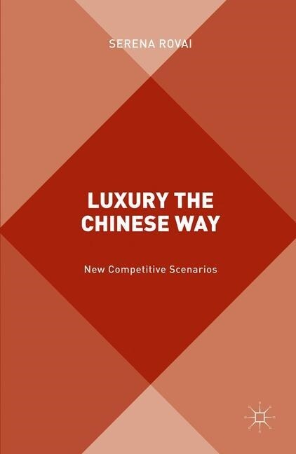 Luxury the Chinese Way : The Emergence of a New Competitive Scenario (Paperback, 1st ed. 2016)