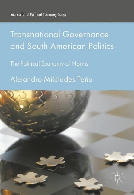 Transnational Governance and South American Politics : The Political Economy of Norms (Paperback, 1st ed. 2016)