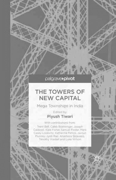 The Towers of New Capital : Mega Townships in India (Paperback, 1st ed. 2016)